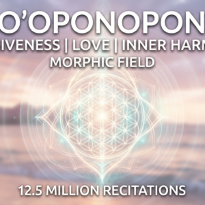 Ho'oponopono | 12.5 Million Recitations | Forgiveness, Love & Inner Harmony | Premium Morphic Field | Dynamic Energy Field